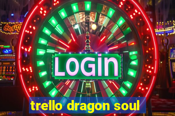 trello dragon soul